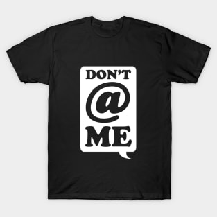 Dont @ Me T-Shirt